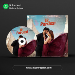 Hashmat Sultana released his/her new Punjabi song Ik Pardesi