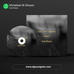 Arsh Khaira released his/her new Punjabi song Mohabbat (Ik Sheyar)