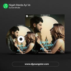 Gurnam Bhullar released his/her new Punjabi song Nigah Marda Ayi Ve