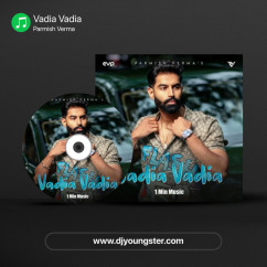 Vadia Vadia song download by Parmish Verma