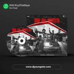 Ahhi Kuj Khatteya song download by Davi Singh