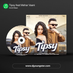Amrit Maan released his/her new Punjabi song Tipsy feat Mehar Vaani