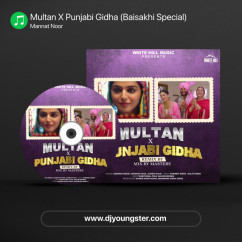 Mannat Noor released his/her new Punjabi song Multan X Punjabi Gidha (Baisakhi Special)
