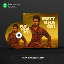 Tippu Sultan released his/her new Punjabi song Putt Kha Gyi