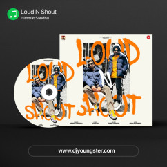 Himmat Sandhu released his/her new Punjabi song Loud N Shout
