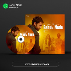 Amrinder Gill released his/her new Punjabi song Bahut Nede