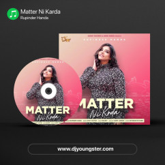 Rupinder Handa released his/her new Punjabi song Matter Ni Karda