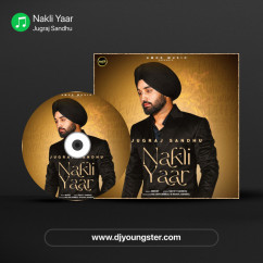 Nakli Yaar song Lyrics by Jugraj Sandhu