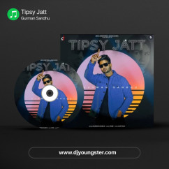 Gurman Sandhu released his/her new Punjabi song Tipsy Jatt
