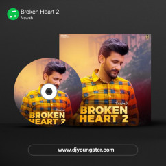 Nawab released his/her new Punjabi song Broken Heart 2