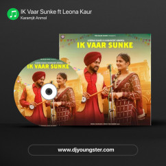 IK Vaar Sunke ft Leona Kaur song download by Karamjit Anmol