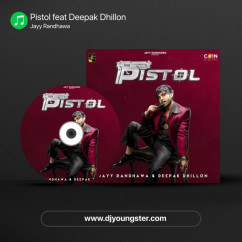 Pistol feat Deepak Dhillon song download by Jayy Randhawa