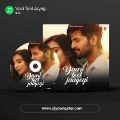 Yaari Toot Jayegi song Lyrics by Nikk