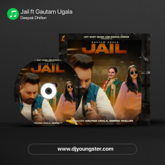 Jail ft Gautam Ugala song Lyrics by Deepak Dhillon