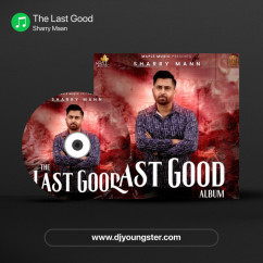 The Last Good song download by Sharry Maan