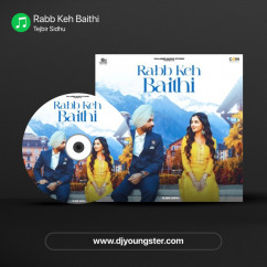 Tejbir Sidhu released his/her new Punjabi song Rabb Keh Baithi