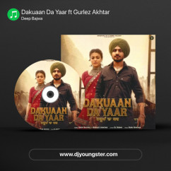 Deep Bajwa released his/her new Punjabi song Dakuaan Da Yaar ft Gurlez Akhtar