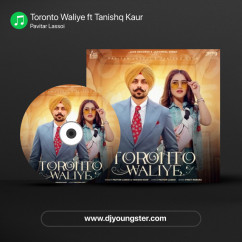 Toronto Waliye ft Tanishq Kaur song Lyrics by Pavitar Lassoi