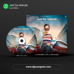 Jatti Da Attitude song Lyrics by Love Mehra