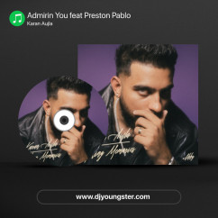 Karan Aujla released his/her new Punjabi song Admirin You feat Preston Pablo