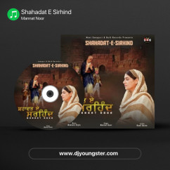 Shahadat E Sirhind song download by Mannat Noor