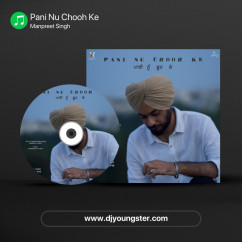 Manpreet Singh released his/her new Punjabi song Pani Nu Chooh Ke