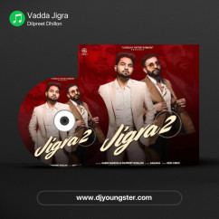 Vadda Jigra song download by Dilpreet Dhillon