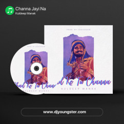 Kuldeep Manak released his/her new Punjabi song Channa Jayi Na