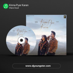Shipra Goyal released his/her new Punjabi song Kinna Pyar Karan